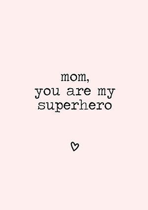 mom, you are my superhero