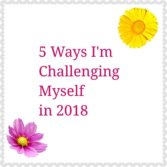5 Ways I'm Challenging Myself This Year 5 Ways I'm Challenging Myself This Year