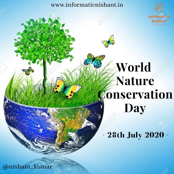World-wide the “World Nature Conservation Day” is observed on 28th July every year. Although the founder and the history of this day are unknown, its main objective is to protect, conserve and maintain nature, natural resources and habitats.