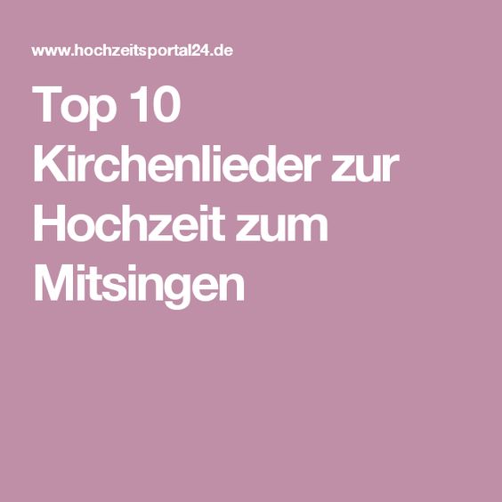 Mit Diesen 10 Schonsten Kirchenliedern Wird Eure Hochzeit Ein Gesanglicher Hochgenuss Kirchenlieder Hochzeit Lieder Hochzeit Lieder Hochzeit Kirche
