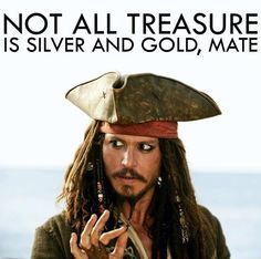 Use as a quote for a treasure chest filled with golden rocks with "treasures" written about the person..