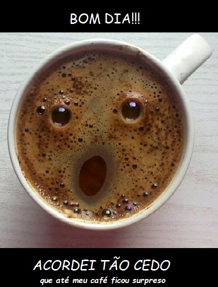Até o café ficou surpreso comigo .