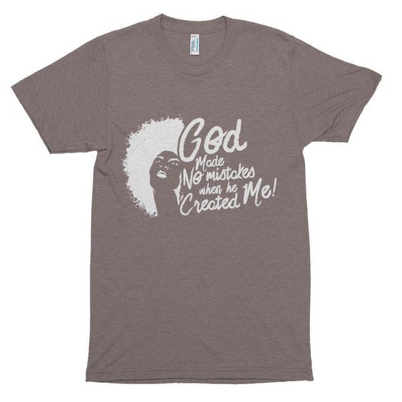 God Made No Mistakes When He Created Me Short Sleeve Soft T Shirt Ankaratops Batikmodernmurah Batikmoder Print Clothes Statement Tees Novelty Gifts Unique