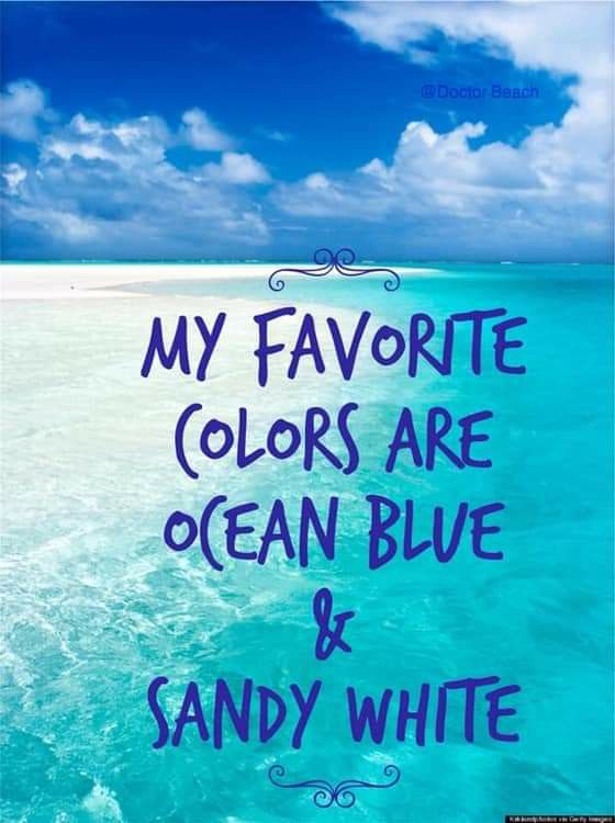 My Favorite Colors Are Ocean Blue Sandy White Beach Quotes Ocean Blue Sandy White