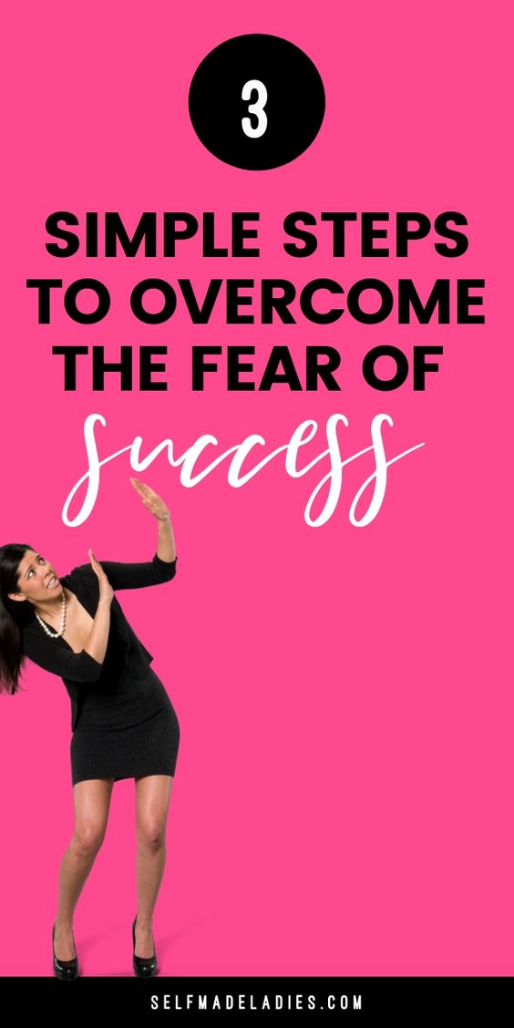 3 Simple Steps to Overcome the Fear of Success - selfmadeladies.com