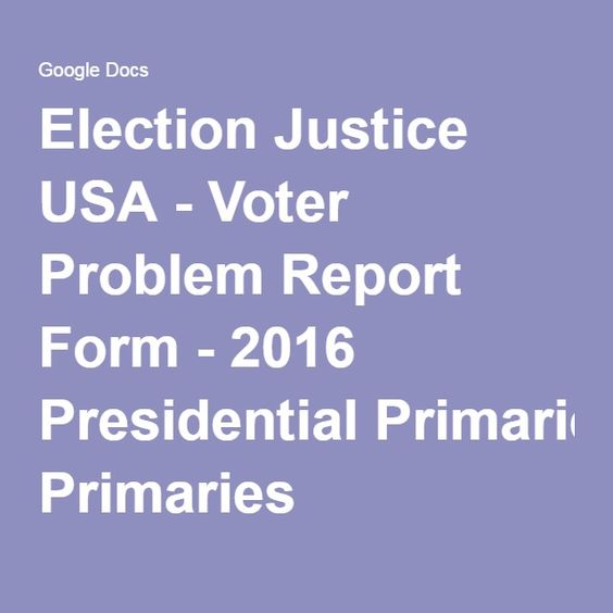 Election Justice USA - Voter Problem Report Form - 2016 - problem report Election Justice USA - Voter Problem Report Form - 2016 - problem report