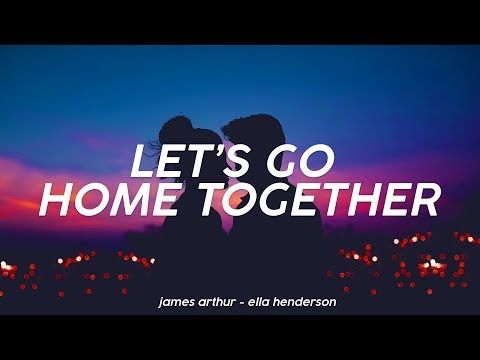 James Arthur Ella Henderson Let S Go Home Together Lyric Video Youtube Together Lyrics Yours Lyrics James Arthur Songs James Arthur Ella Henderson Let S Go Home Together Lyric Video Youtube Together Lyrics Yours Lyrics James Arthur Songs