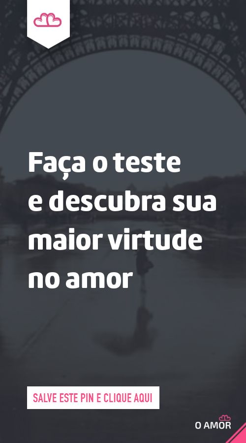 Faça O Teste E Descubra Sua Maior Virtude No Amor Virtude Amor Pensamentos Positivos