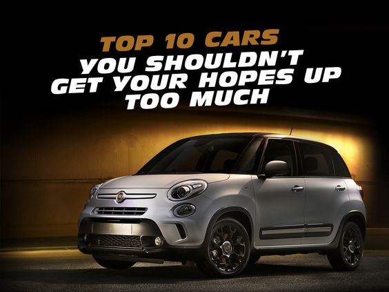 Top 5 Cars You Shouldn’t Get Your Hopes Up Too Much