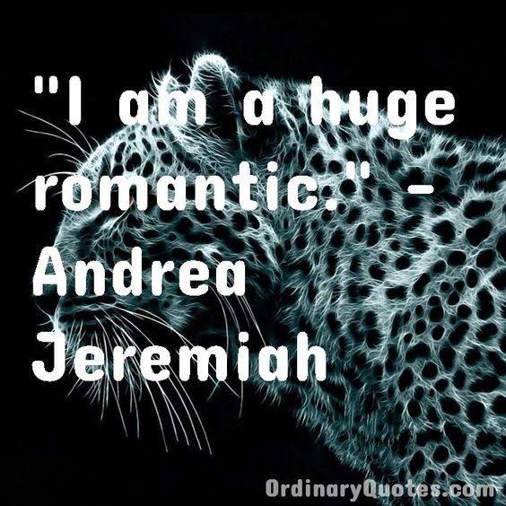 I am a huge romantic. Andrea Jeremiah | Check out other quotes: https://ordinaryquotes.com/pictures-quotes/best-andrea-jeremiah-quotes/