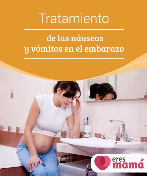 Tratamiento De Las Náuseas Y Vómitos En El Embarazo Eres Mamá Malestares Del Embarazo Síntomas De Embarazo Embarazo