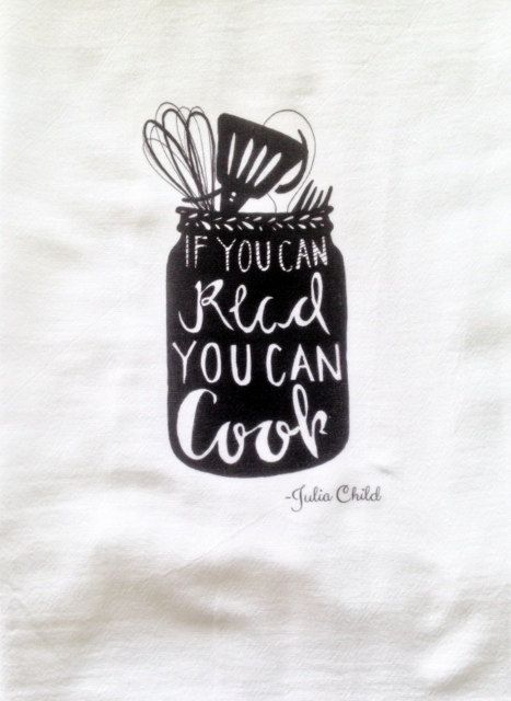 If you can read you can cook Julia Child quote Kitchen flour sack Towel Tea