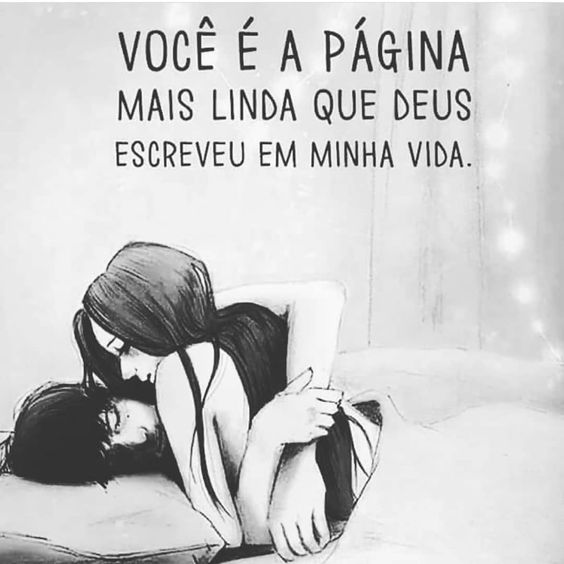 Você é a página mais linda que deus escreveu em minha vida.