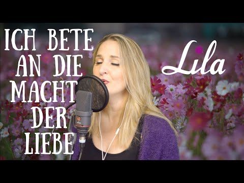 Ich Bete An Die Macht Der Liebe Klassisches Hochzeitslied Gesungen Von Lila Youtube Hochzeitslieder Schone Lieder Lied
