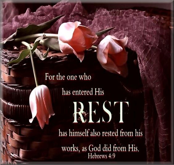 Rest in the Lord. Trust in His promises. - Hebrews 4:10