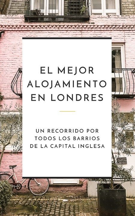 Dónde Hospedarse En Londres Guía Completa Barrio Por Barrio Londres Alojamiento Londres Viajes A Londres