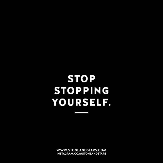 Love this inspirational quote! "Stop stopping yourself." Such a good reminder!