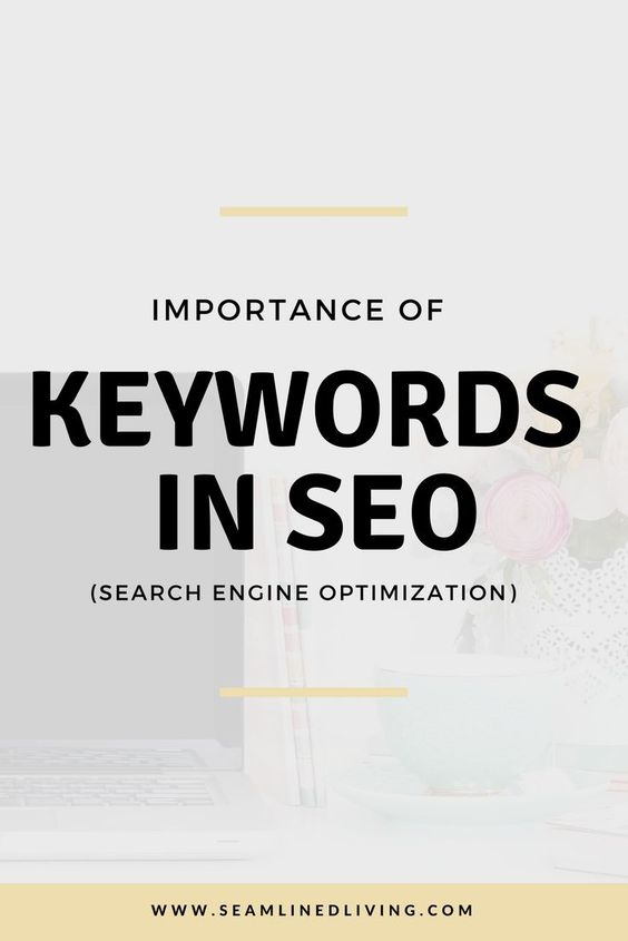 Importance of Keywords in Search Engine Optimization (SEO) | Seamlinedliving.com