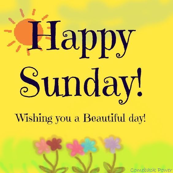 Happy Sunday Wishing You A Beautiful Day!