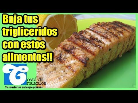 Que dieta debo hacer para bajar los trigliceridos