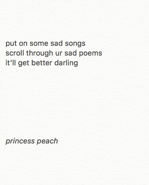 put on some sad songs scroll through ur sad poems it\'ll get better darling #princesspeach #princesspeach #princesspeach