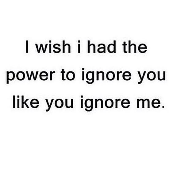 ignore you