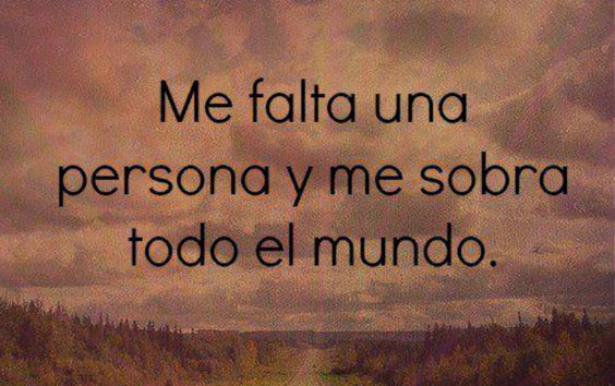 "Me falta una persona y me sobra todo el mundo"