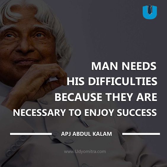 "Man needs his difficulties because they are necessary to enjoy success." APJ Abdul Kalam Quotes | Udyomitra