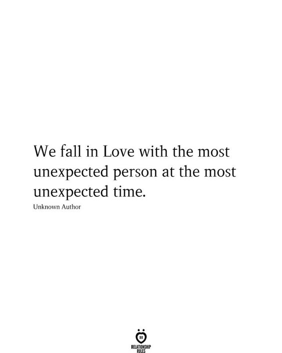 We fall in Love with the most unexpected person at the most unexpected time.