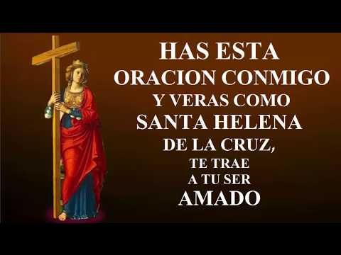 Has Esta Oración Conmigo Y Veras Como Santa Helena De La Cruz Te Trae A Tu Ser Amado Youtube Oracion De Santa Elena Te Amo Como Eres Oraciones