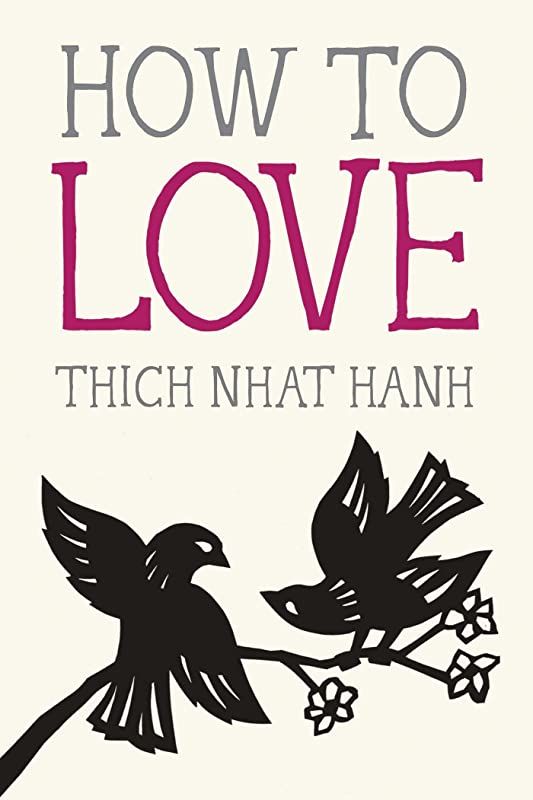 Read Book How To Love Mindfulness Essentials By Thich Nhat Hanh And Jason Deantonis Livre D Amour Livres A Lire Livre