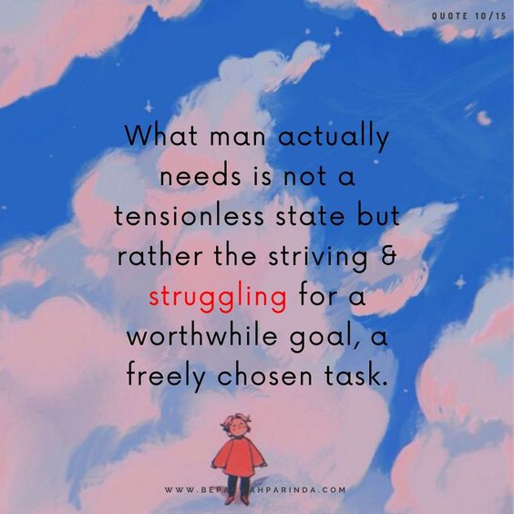 Thought of the day
Wisdom Quotes
beparwah parinda
What man actually needs is not a tensionless state but rather the striving & struggling for a worthwhile goal, a freely chosen task.