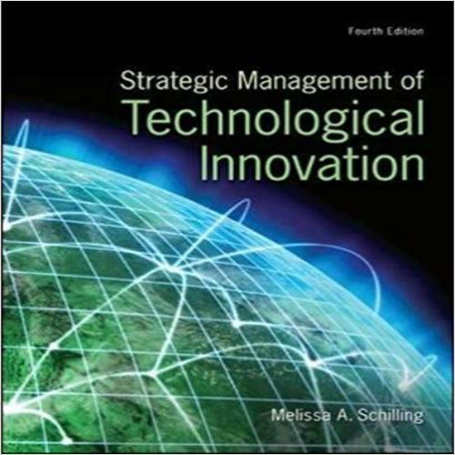Strategic Management Of Technological Innovation 4th Edition By Melissa Schilling Solution Manual 0078029 Test Bank Innovation Management Technology Management
