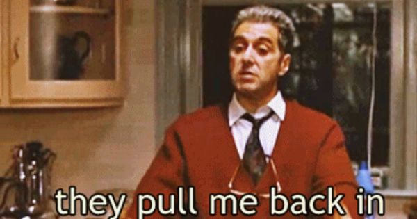 Al Pacino Godfather 3 Pull Me Back In Gif 490 282 The
