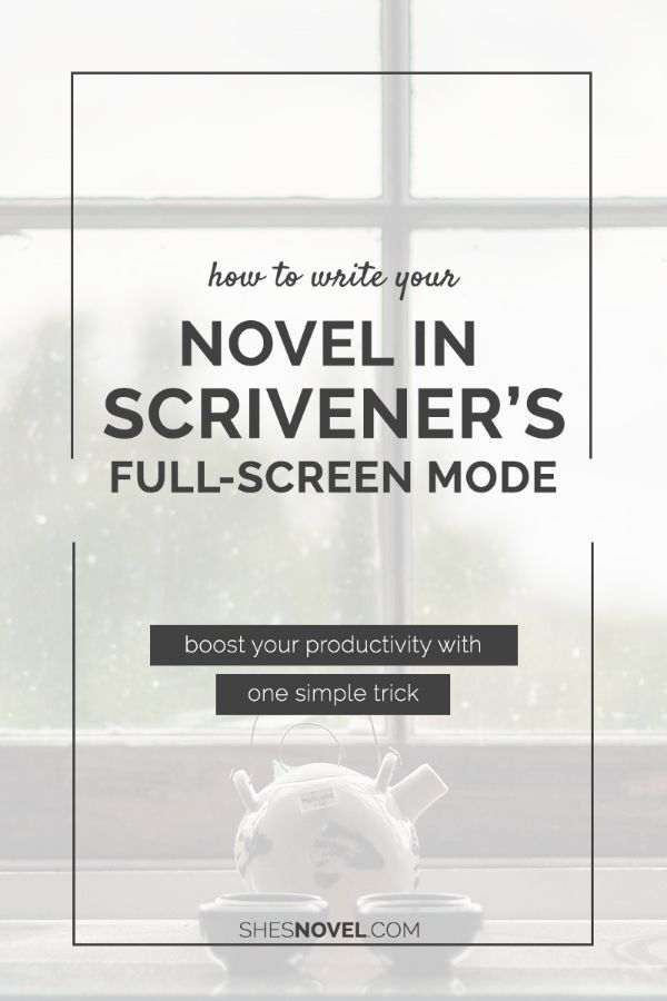 How to Write Your Novel in Scrivener's Full-Screen Mode