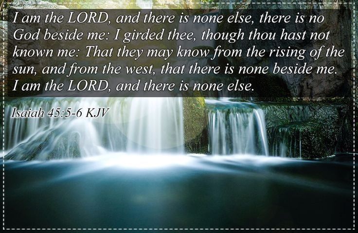 Isaiah 45:5-6 KJV I am the LORD, and there is none else, there is no God beside me: I girded thee, though
thou hast n… | Kjv, Daily bible verse, And there