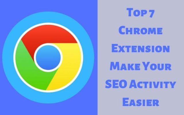 Top 7 Chrome Extension Make Your Seo Activity Easier Seo Search