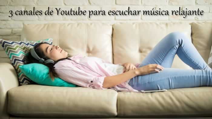3 Canales De Youtube Gratuitos Para Escuchar Música Relajante Relax Musica Relajante Escuchando Música Youtube