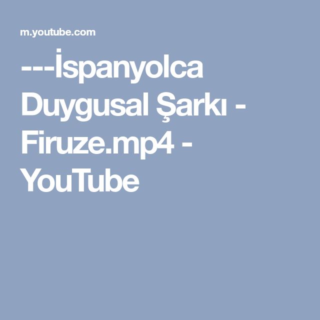 Ispanyolca Duygusal Sarki Firuze Mp4 Youtube Sarkilar Ispanyolca Youtube