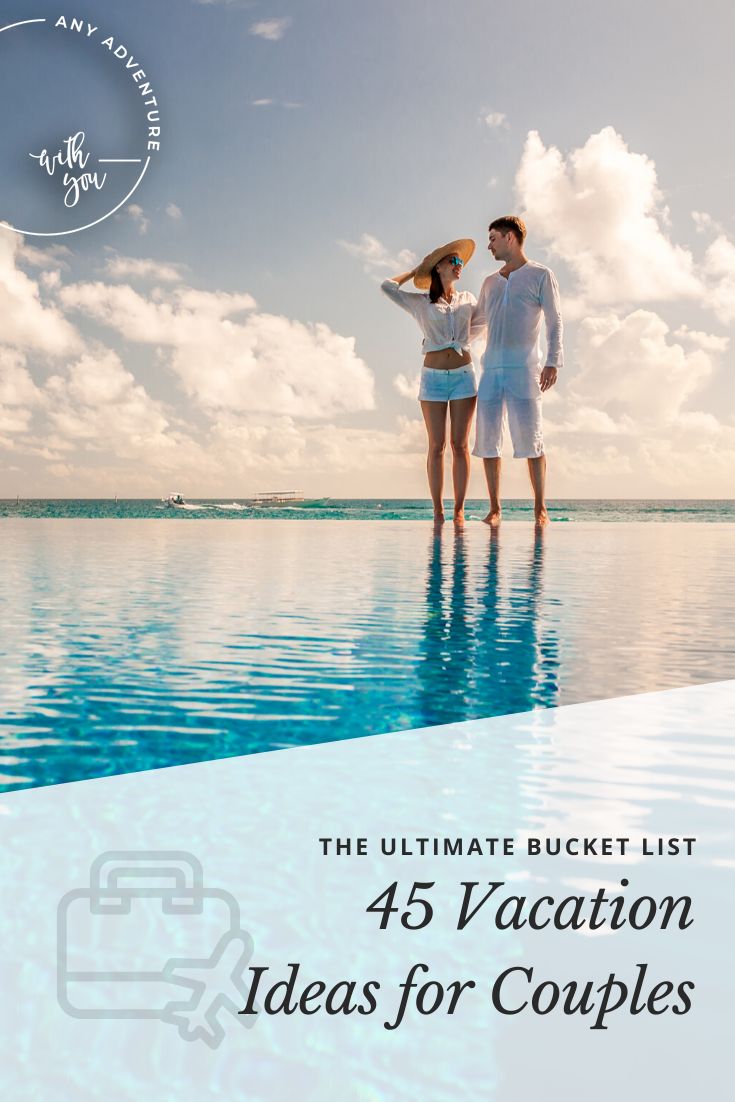 11 Vacation Ideas for Couples: The Ultimate Bucket List Romantic 11 Vacation Ideas for Couples: The Ultimate Bucket List Romantic