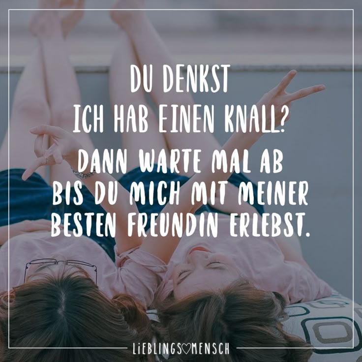 Du denkst ich hab einen Knall? Dann warte mal ab bis du mich mit meiner besten Freundin erlebst Du denkst ich hab einen Knall? Dann warte mal ab bis du mich mit meiner besten Freundin erlebst