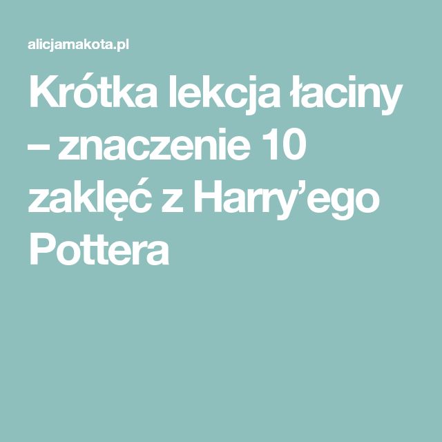 Co znaczy avada kedavra? 10 zaklęć z Harry'ego Pottera i ich znaczenie
