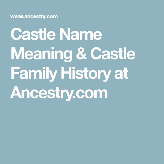 Castle Name Meaning Castle Family History At Ancestry Names castle-name-meaning-castle-family-history-at-ancestry-names
