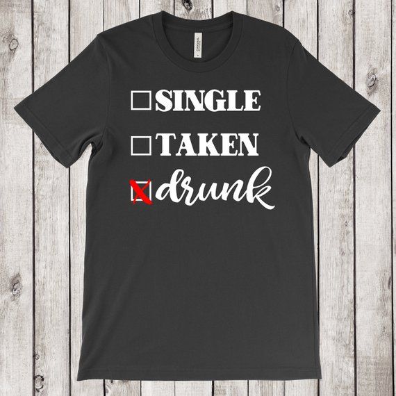single taken drunk shirt