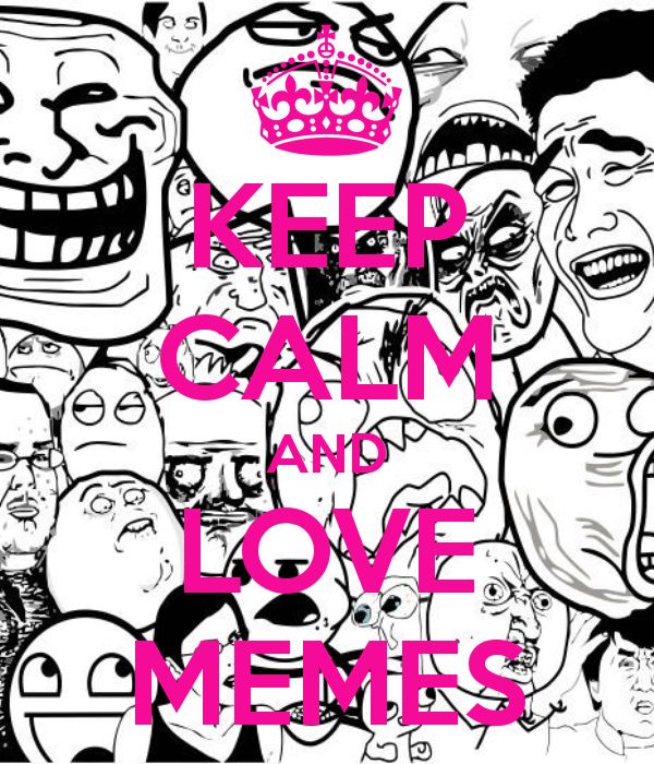 25 best keep calm meme ideas on pinterest keep calm posters 048e3f29cee699a82835ee2d7c3cf9e3 keep calm meme love memes 25 best keep calm meme ideas on pinterest keep calm posters,I Love Memes