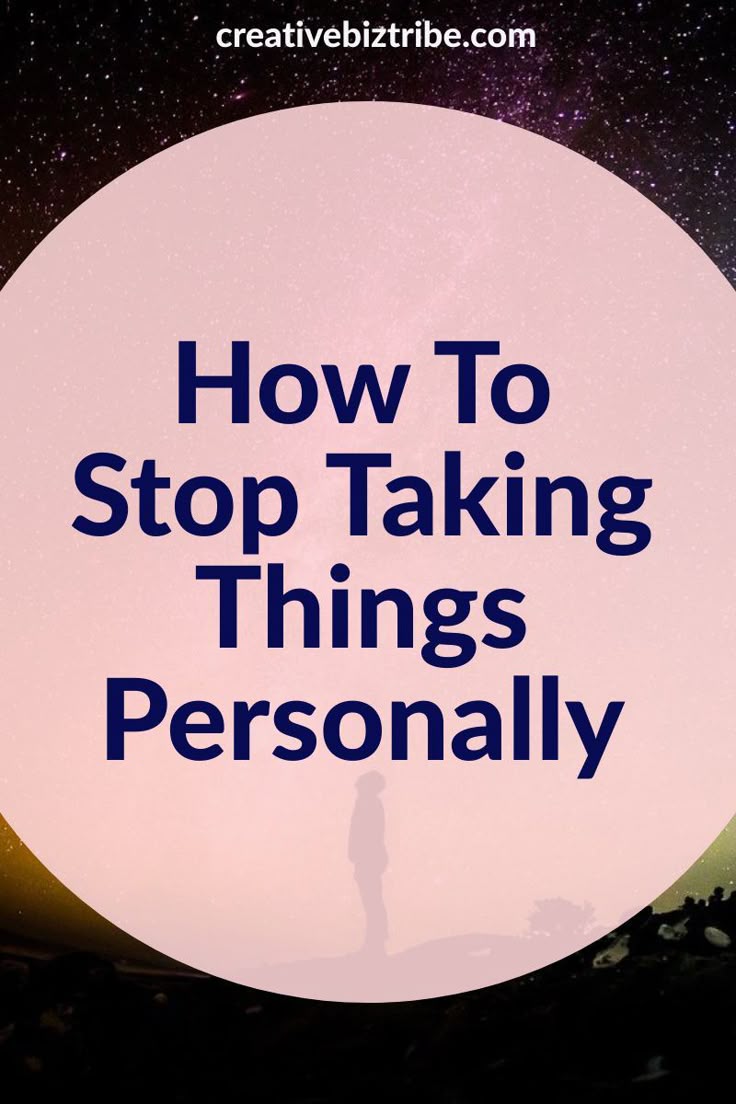 How To Stop Taking Things Personally How To Stop Taking Things Personally - Creative Biz Tribe | How to gain