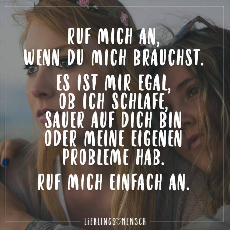 Ruf mich an, wenn du mich brauchst. Es ist mir egal, ob ich schlafe, sauer bin, oder meine eigenen Probleme habe. Ruf mich einfach an Ruf mich an, wenn du mich brauchst. Es ist mir egal, ob ich schlafe, sauer bin, oder meine eigenen Probleme habe. Ruf mich einfach an