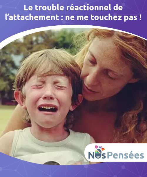 Trouble De L Attachement Chez L Adulte Le trouble réactionnel de l'attachement : ne me touchez pas ! - Nos