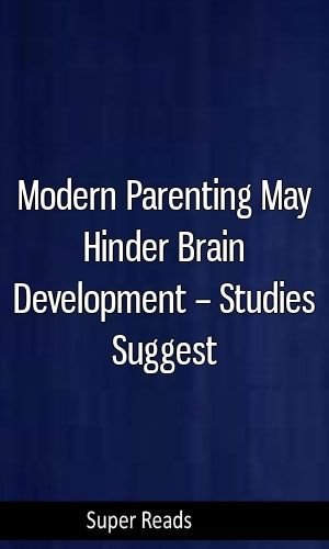 Modern Parenting May Hinder Brain >> Modern Parenting May Hinder Brain Development Studies Suggest Modern Parenting May Hinder Brain >> Modern Parenting May Hinder Brain Development Studies Suggest