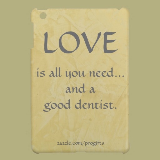 Love And A Good Dentist Cover For The IPad Mini Quotes That Make Beauteous Dentist Quotes Love And A Good Dentist Cover For The IPad Mini Quotes That Make Beauteous Dentist Quotes